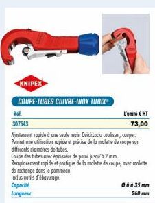 KNIPEX  COUPE-TUBES CUIVRE-INOX TUBIX  REL  307543  Ajustement rapide à une seule main QuickLock: coulisser, couper. Permet une utilisation rapide et précise de la molette de coupe sur différents diam