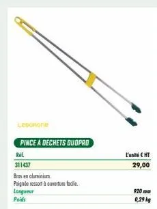 lebonone  pince à déchets duopro  ref.  311437  bras en aluminium.  poignée ressort à ouverture facile.  longueur  poids  l'unité € ht  29,00  920 mm  0,29 kg 