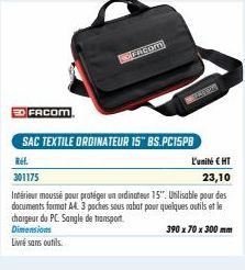 ED FACOM  COFACOM  MES  SAC TEXTILE ORDINATEUR 15™BS.PC15PB  Ref.  301175  Intérieur moussé pour protéger un ordinateur 15". Utilisable pour des documents format A4. 3 poches sous rabat pour quelques 