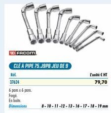 ED FACOM  CLÉ À PIPE 75.J9PB JEU DE 9  Ref.  37624  6 pans x 6 pans.  Forgé. En boite  Dimensions  8-10-11-12-13-16-17-18-19 mm  L'unité (HT  79,70 