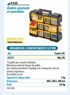 LE PLUS Godets pivotants et amovibles  STANLEY FATMAX  ORGANISEUR À COMPARTIMENTS FLIP BIN  plusieurs organiseurs. Accrochable au mur.  Capacité de charge totale Dimensions  Rel.  305375  12 godets av