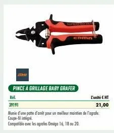 adm  pince à grillage baby grafer  rel.  39191  munie d'une porte d'anit pour un meilleur maintien de l'agrafe coupe-fil intégré.  compatible avec les agrafes oméga 16, 18 ou 20.  cdma  l'unité € ht  