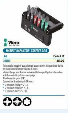 Weed  Wera  EMBOUT IMPAKTOR" COFFRET DE G  •2 embouts Phillips 2-3  • 2 embouts Pozidriv 2-3, 2 embouts Tom 25-30.  Rel.  L'unité CHT  302955  35,00  Technologie Impaktor avec diamant pour une très lo