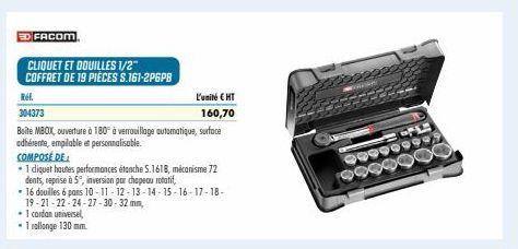 ED FACOM  CLIQUET ET DOUILLES 1/2" COFFRET DE 19 PIÈCES S.161-2P6PB  L'unité CHT  160,70  Boite MBOX, ouverture à 180° à verrouillage automatique, surface adhérente, empilable et personnalisable.  Ref