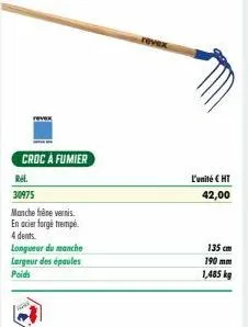 croc à fumier  rel.  30975  manche frêne vernis. en acier forgé trempé 4 dents. longueur du manche largeur des épaules  poids  revex  l'unité cht 42,00  135 cm  190 mm 1,485 kg 