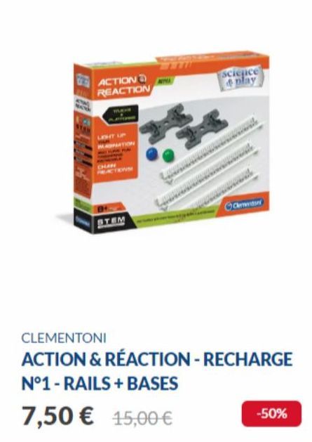 ACTION REACTION  LIGHT UP  ATION  STEM  science play  Clementin  CLEMENTONI  ACTION & RÉACTION-RECHARGE N°1- RAILS + BASES  7,50 € 45,00€  -50% 