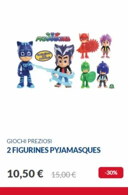 pyjamasques  crored  giochi preziosi  2 figurines pyjamasques  10,50 € 15,00 €  -30% 