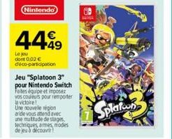 Nintendo  4499  Le jou dont 0,02 € déco-participation  Jeu "Splatoon 3" pour Nintendo Switch Fetes équipe et imposez vos couleurs pour remporter la victoire!  Une nouvelle région aride vous attend ave