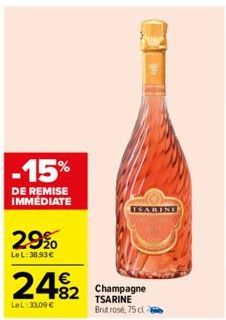 -15%  DE REMISE IMMÉDIATE  2.9%  LeL: 38.93€  24%2 42 Champagne  Lel: 3309 €  TSARINE Brut rosé, 75 cl  TSARINE  