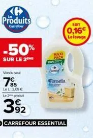 ke produits  carrefour  -50%  sur le 2  vendu soul  7%  le l: 2,09 € le 2 produ  392  carrefour essential  maxi pack  wed  marsella  soit  0,16€  le lavage 