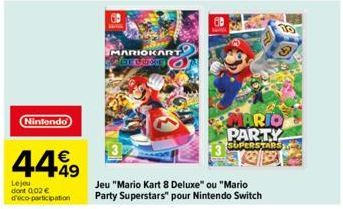 Nintendo  4499  Lejeu dont 0.02 € d'eco-participation  MARIOKART  Color MICH  MARIO PARTY  SUPERSTARS  Jeu "Mario Kart 8 Deluxe" ou "Mario Party Superstars" pour Nintendo Switch 