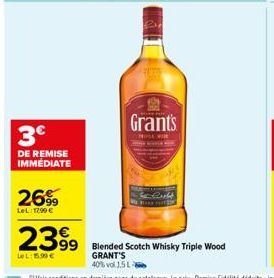 3€  DE REMISE IMMEDIATE  26%  LeL 1299€  2399  LeL: 15.90 €  Grant's  HOLL WOR  99 Blended Scotch Whisky Triple Wood  GRANT'S 40% vol 1.5L-