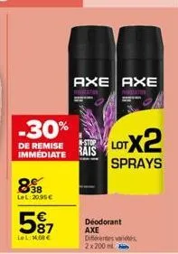 -30%  de remise immed  898  lel:20.95€  597  lol:14.68€  axe axe  n-stop rais  déodorant axe  diferentes variés 2x200ml  lotx2  sprays 