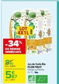 Bu  -34%  DE REMISE IMMEDIATE  390 LeL: 223 €  587  LeL: 147€  LOT 4X1L DIO  Jus de fruits Bio PLEIN FRUIT Orange ou Pomme 4x1L-