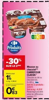 Produits  Carrefour  Vendusoul  19/0  Leig: 4,96 €  -30%  SUR LE 2  Le 2 prod  093  M/TRI-SCORE  Mousse au chocolat CARREFOUR  CLASSIC Chocolat au lat ou chocolat no 4x60g  Soit les 2 produits: 2,02€ 