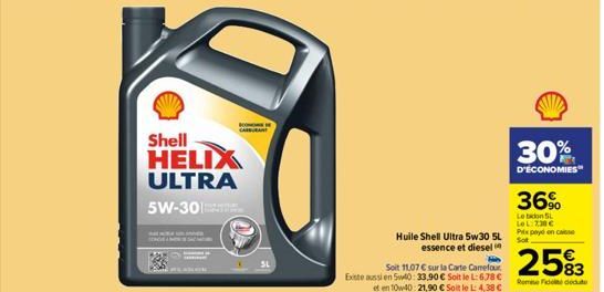 Shell HELIX ULTRA 5W-30  CON CARA  Huile Shell Ultra 5w30 5L essence et dieseli  Soit 11,07 € sur la Carte Carrefour Existe aussi en 5w40: 33.90 € Soit le L:6.78 € et en 10w40: 21,90 € Soile L: 4,38 €