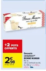 +2 pots offerts  298  lekg: 373€  bone  bonne maman  mon y cult  desserts  céréaliers bonne maman  riz au laitou semoule au lait 6x100 g 2x100 g oferts 