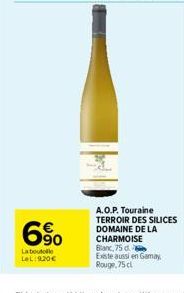 6%  La bouto LeL:920€  A.O.P. Touraine TERROIR DES SILICES DOMAINE DE LA CHARMOISE Blanc, 75 d Existe aussi en Gamay Rouge,75 cl 