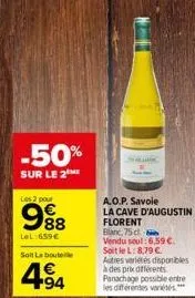 -50%  sur le 2me  les 2 pour  988  le 659€  soit la bouteille  494  a.o.p. savoie  la cave d'augustin  florent  blanc, 75cl vendu seul: 6,59 €. soit le l: 8,79 €. autres varietes disponibles à des pri