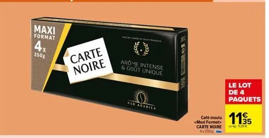 maxi format  4x  250g  carte noire  mate torrefacteur français  arome intense & goût unique  보기  0  pur arabica  isees mix  café moulu  «maxi format carte noire 4x250g  le lot de 4 paquets  11.35  le 