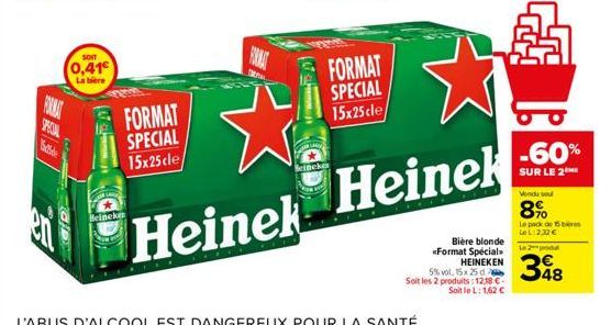FORMAT SPECIAL  Bade  SOIT  0,41€  La bière  TA  Heineken  FORMAT  W  incke  FORMAT SPECIAL 15x25 cle/  FORMAT SPECIAL 15x25 cle/  ☆  Heine Heinek  Bière blonde <Format Spécial»> HEINEKEN  5% vol, 15x