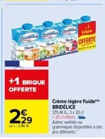 +1 brique offerte  22⁹  €  le l: 2,96 €  bridlice bridlice bido  hude  thale  brique  offerte  crème légère fluide bridélice 12% m.g. 3x 20 cl  20 cl offerts. autres variétés ou grammages disponibles 