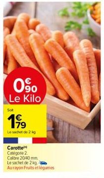 0⁹0  Le Kilo  Sot  199  79  Le sachet de 2 kg  Carotte Catégorie 2. Calibre 20/40 mm. Le sachet de 2 kg.  Aurayon Fruits et légumes 