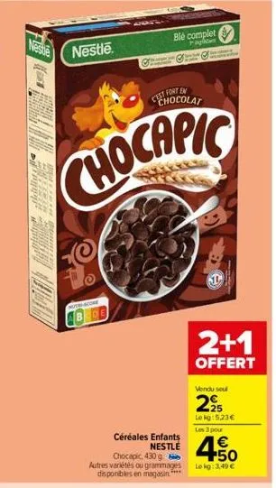 neste  1.53  nestle.  est fort en chocolat  chocapic  muth-scome  ble complet  paphlant  céréales enfants nestle  chocapic, 430 go autres variétés ou grammages  disponibles en magasin.***  2+1  offert