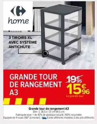 home  3 TIROIRS XL AVEC SYSTÈME ANTICHUTE  GRANDE TOUR 1995 DE RANGEMENT 15%  A3  La grande tour  Grande tour de rangement A3 Dim: L 38,5x137 xH 64,5 cm Fabriquée avec de 40% de plastique recyclé, 100