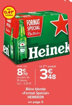SOIT  0,41€  La bière  M  SPECIAL  (sta  Bible  Mont  AIR LAN  FORMAT SPECIAL 15x25 cle/  Heinekes  Heinek  Vendu seul  Le 2 produit  8% 38  Le pack de 15 bières  Le L: 2,32 €  Bière blonde  <<Format 
