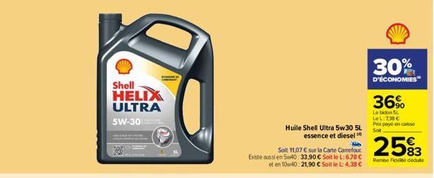 Shell HELIX ULTRA 5W-30  Huile Shell Ultra 5w30 5L essence et diesel  Soit 11,07 € sur la Carte Carrefour. Existe aussi en 5w40: 33.90 € Soit le L:6,78 € et en 10w40: 21,90 € Soit le L: 4,38 €  30%  D
