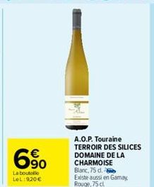 6%  La boutelle LeL: 920 €  A.O.P. Touraine TERROIR DES SILICES DOMAINE DE LA CHARMOISE Blanc, 75 d. Existe aussi en Gamay Rouge, 75 cl 