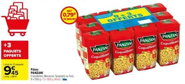 +3 paquets offerts  le lot de 12 paquets  €  945  lekg: 158€  soit  0,79€  le paquet  pátes  panzani  coquillettes, macaroni, spaghetti ou torti 9x500 g * 3x 500 g offerts.  constat  panzani  coquille