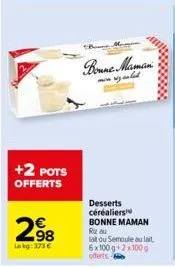 +2 pots offerts  298  lekg: 373€  bone  bonne maman  mon y cult  desserts  céréaliers bonne maman  riz au laitou semoule au lait 6x100 g 2x100 g oferts 