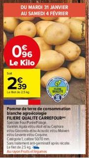 0⁹6  Le Kilo  DU MARDI 31 JANVIER AU SAMEDI 4 FÉVRIER  299  39  Le et de 2,5 kg  QUALITE  Pomme de terre de consommation blanche agroécologie  FILIERE QUALITE CARREFOUR  Spéciale Four Purée Potage  Va