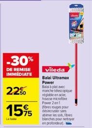 DE REMISE IMMEDIATE  22%  15%  Le bola  vileda  Balai Ultramax Power Balal à plat avec manche télescopique réglable en acier, housse microfibre Power 2en1 (fibres rouges pour désincruster sans abimer 