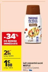-34%  DE REMISE IMMÉDIATE  285  Lokg:6.33€  Lokg: 450 €  Nestle le lait  CHOCOLAT  Lait concentré sucré NESTLE Chocolat ou Caramel, 450 g 