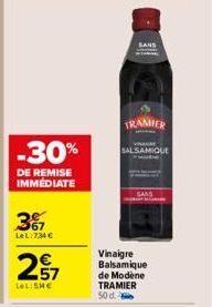 -30%  DE REMISE IMMÉDIATE  3%  LeL:734 €  257  LeL:SME  SANS  TRAMIER  SALSAMIQUE  Vinaigre Balsamique  de Modene TRAMIER 50 d. 