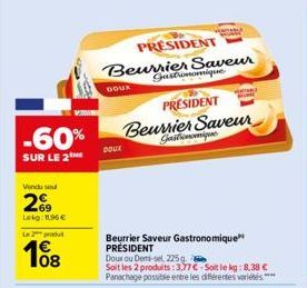 -60%  SUR LE 2  Vindu sed  29  Lokg: 11.96€  La 2 produ  08  DOUX  DOUX  PRESIDENT Beurrier Saveur  Gastronomique  PRESIDENT  Beurrier Saveur Gastronomique PRESIDENT  Beurrier Saveur Gastronomique  Do