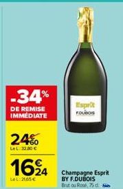 -34%  DE REMISE IMMEDIATE  24%  LeL: 32,00 €  1624  Le L:21,65 €  Esprit FOUROS  Champagne Esprit BY F.DUBOIS Brut ou Rosé, 75 d 