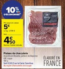 10%  DÉCONOMIES  Papey on cas  5€  Lag: 2771 €  So  450  Remise du  Plateau de charcuterie Asment Rosette, jambon de Bayonne KOP.coppe  180g  Soit 0,50 € sur la Carte Carrefour Au rayon Charcuterie à 