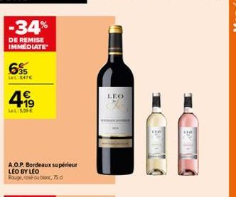 -34%  DE REMISE IMMEDIATE  6⁹5  LWL:847€  4⁹99  LeL: 5,50€  A.O.P. Bordeaux supérieur LEO BY LEO Rouge, ou blanc, 75d  LEO  wwwwww 