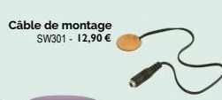 Câble de montage SW301 - 12,90 € 