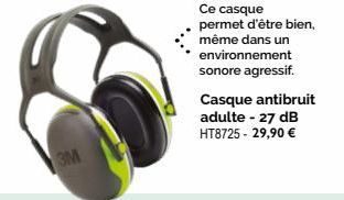 3M  Ce casque  permet d'être bien, même dans un environnement sonore agressif.  Casque antibruit adulte - 27 dB HT8725 - 29,90 € 