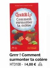 GRRR!!!  Comment surmonter ta colère  Grrrr ! Comment surmonter ta colère HT3108 - 14,00 € A 