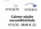 ht10130.tr ht10130.vi  calmer adulte secureworksafe ht10130 - 29,95 € a 