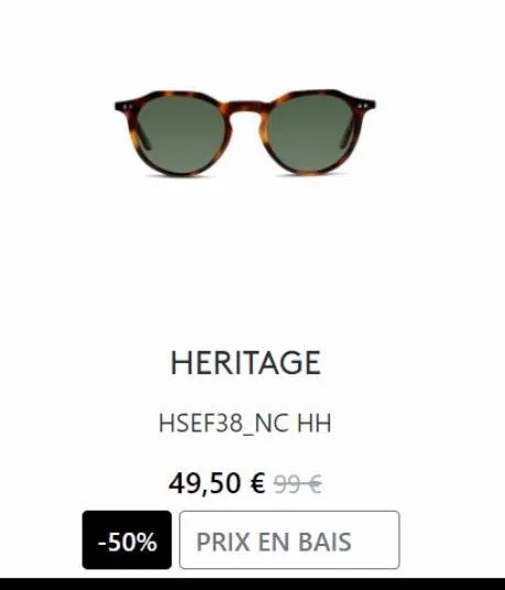 -50%  heritage  hsef38_nc hh  49,50 € 99 €  prix en bais 