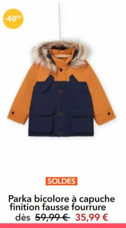 -40%  soldes  parka bicolore à capuche finition fausse fourrure  dès 59,99 € 35,99 €  