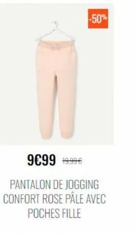 -50%  9€99 19.99€  pantalon de jogging confort rose pâle avec  poches fille 