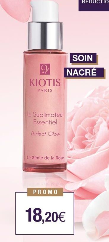 KIOTIS  PARIS  Le Sublimateur Essentiel  Perfect Glow  Le Génie de la Rose  PROMO  18,20€  SOIN  NACRÉ 